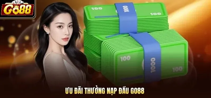 Thưởng nạp lần đầu Go88 là gì?